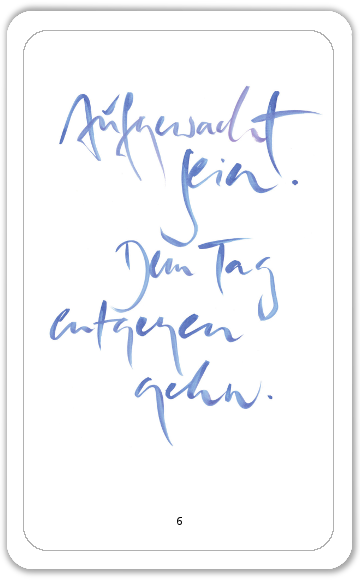 Aufgewacht sein. Dem Tag entgegen geh'n.