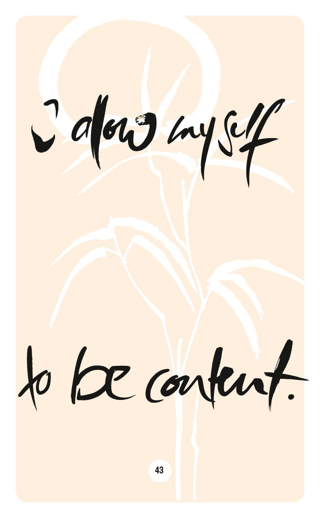 I ALLOW MYSELF TO BE CONTENT.