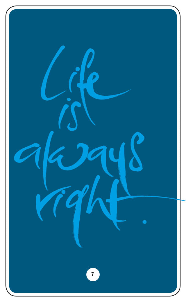 LIFE IS ALWAYS RIGHT.