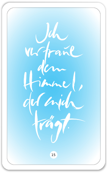 Ich vertraue dem Himmel, der mich trägt.