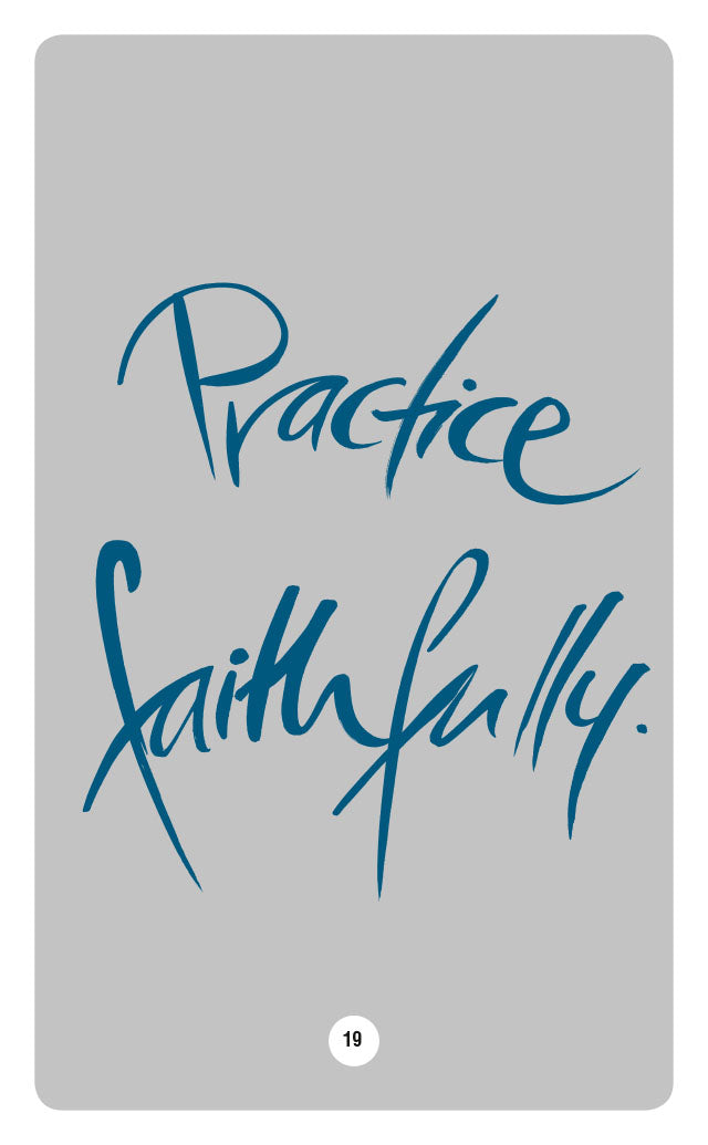 PRACTICE FAITHFULLY.
