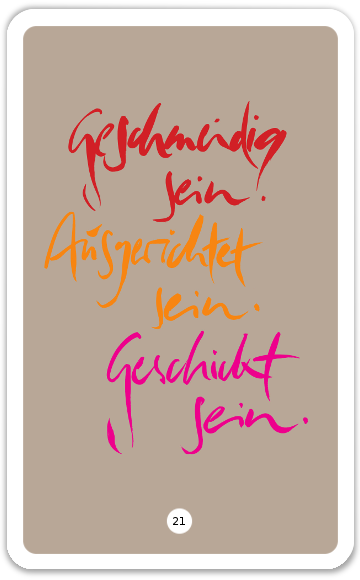 Geschmeidig sein.Ausgerichtet sein.Geschickt sein.