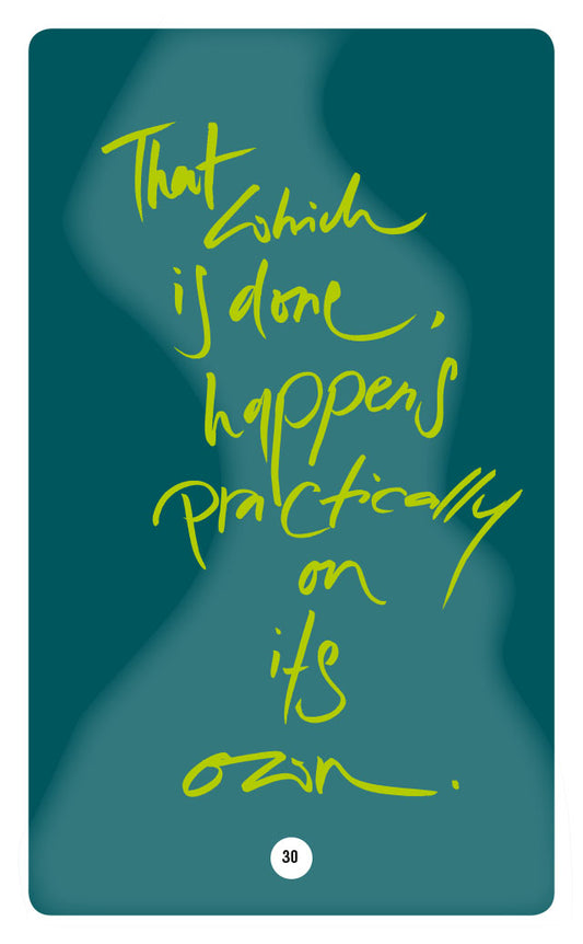 THAT WHICH IS DONE HAPPENS PRACTICALLY ON ITS OWN.