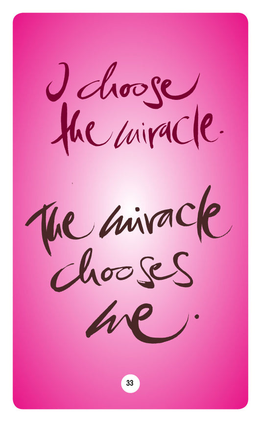I CHOOSE THE MIRACLE. THE MIRACLE CHOOSES ME.