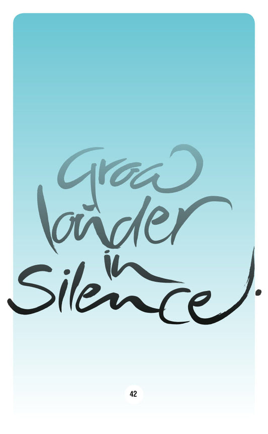 GROW LOUDER IN SILENCE.