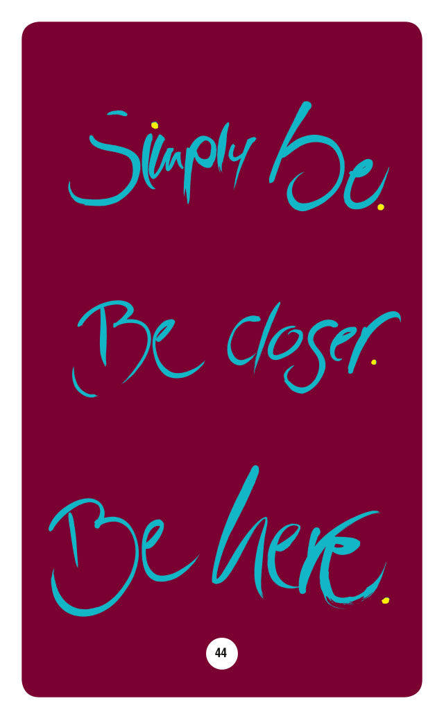SIMPLY BE. BE CLOSER. BE HERE.
