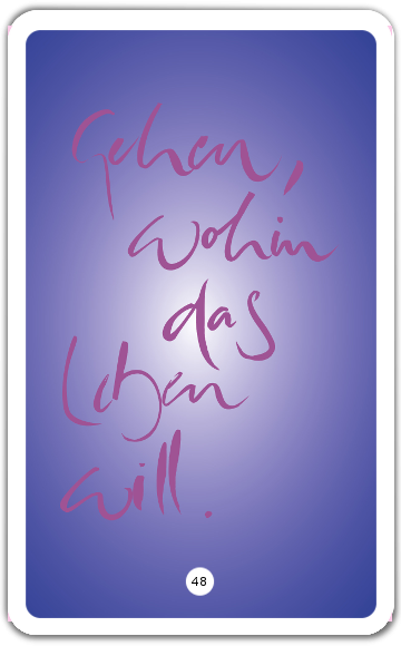 Gehen, wohin das Leben will.